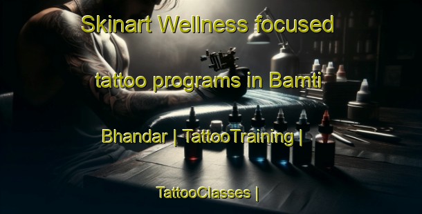 Skinart Wellness-focused tattoo programs in Bamti Bhandar | TattooTraining | TattooClasses | SkinartTraining-Nepal